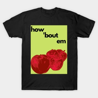 How 'Bout Em Apples T-Shirt